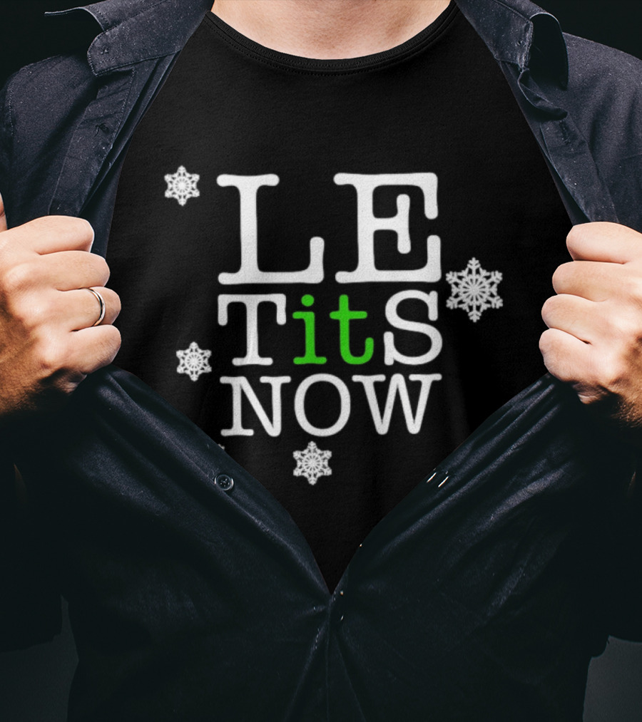 Le Tits Now Let It Snow Funny Christmas Holiday Theme With Snowflakes T-Shirt