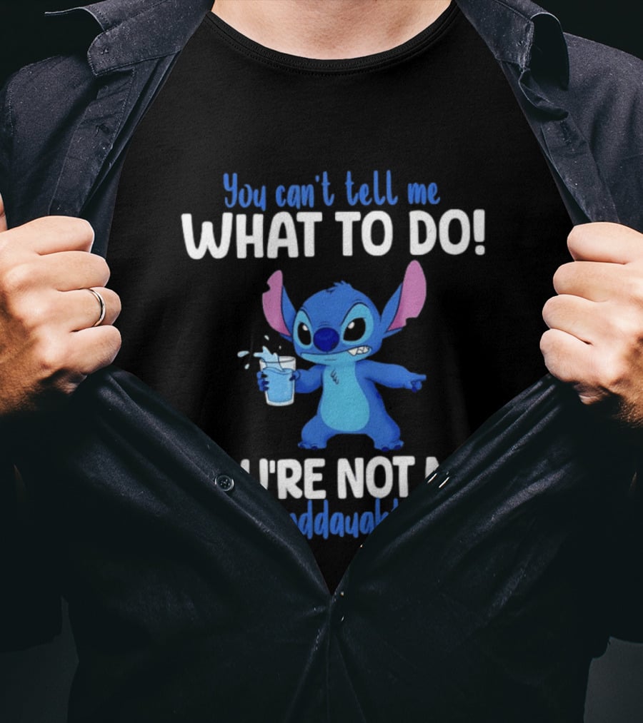 You Can't Tell Me What To Do Stitch You're Not My Granddaughter T-Shirt