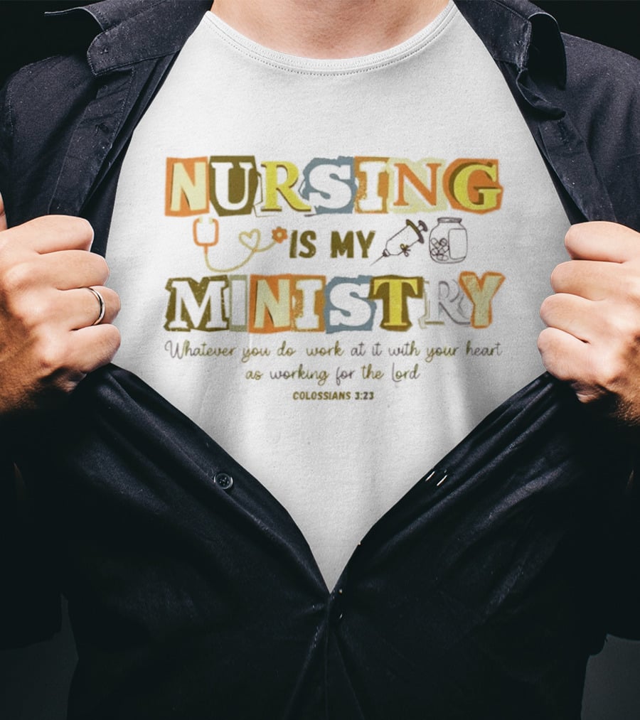 Nursing Is My Ministry Colossians 3 23 Work With All Your Heart T-Shirt