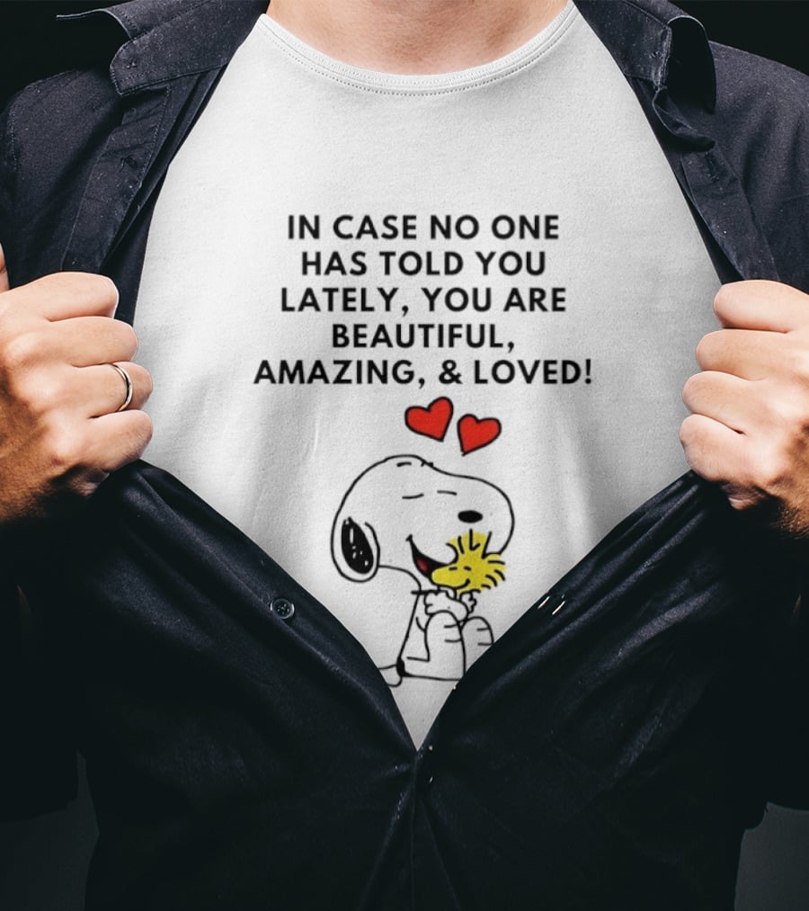 Snoopy Woodstock In Case No One Told You Lately Beautiful Amazing Loved T-Shirt