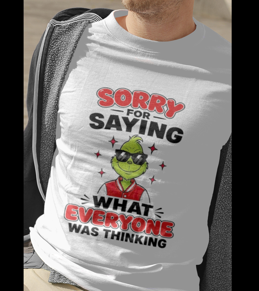 Sorry For Saying What Everyone Was Thinking Grinch Sunglasses T-Shirt