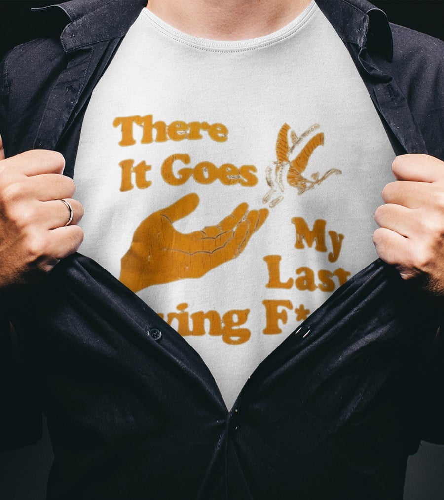 There It Goes My Last Flying F*ck Hand Gesture Trend T-Shirt