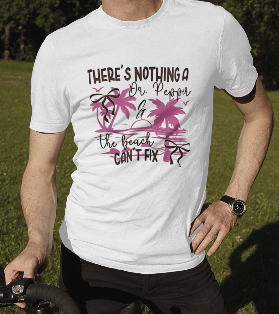 There's Nothing A Dr Pepper And The Beach Can't Fix Palm Trees Bows T-Shirt