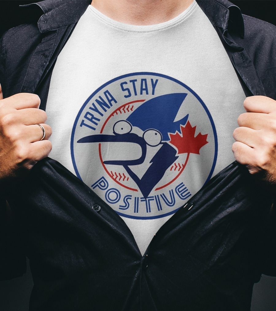 Toronto Blue Jay Tryna Stay Positive Baseball Maple Leaf T-Shirt