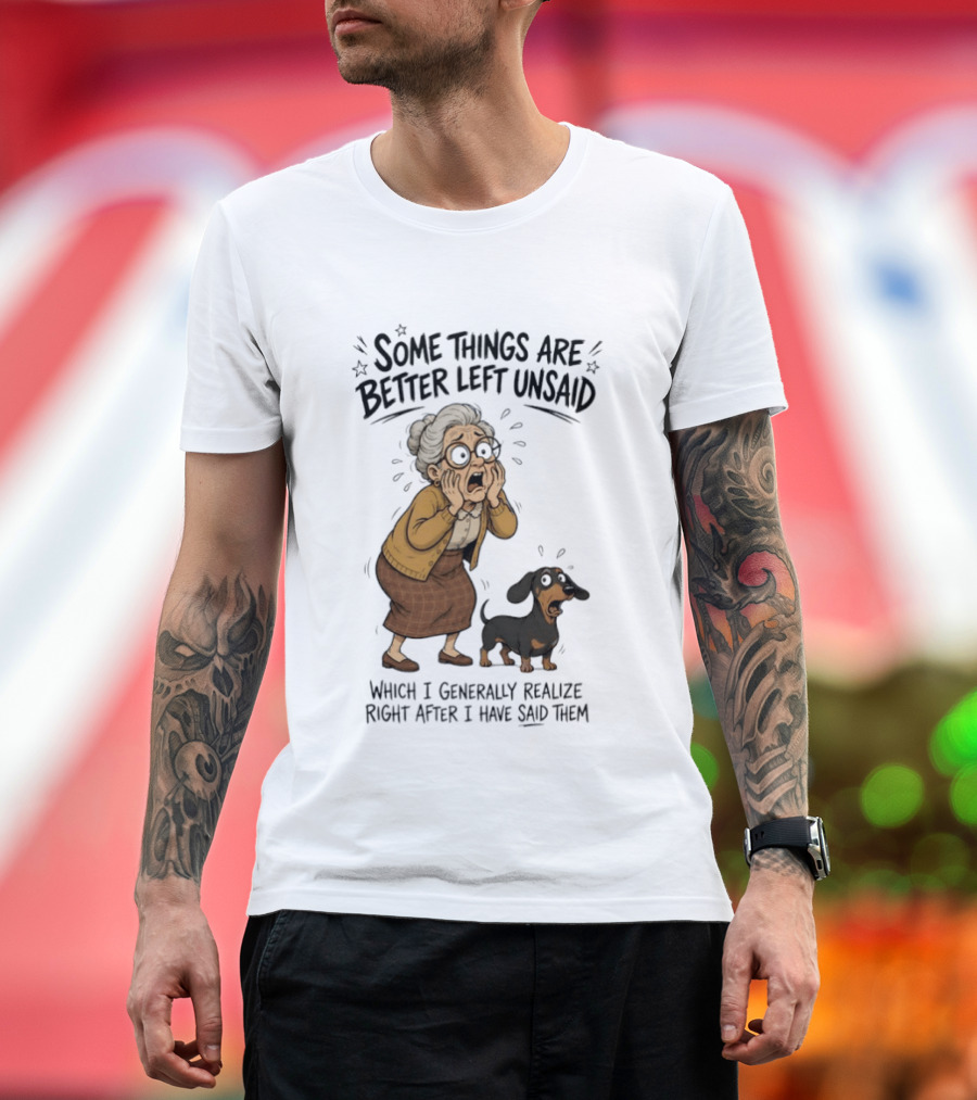Grandma And Dachshund Some Things Are Better Left Unsaid Realize Right After I Have Said Them T-Shirt