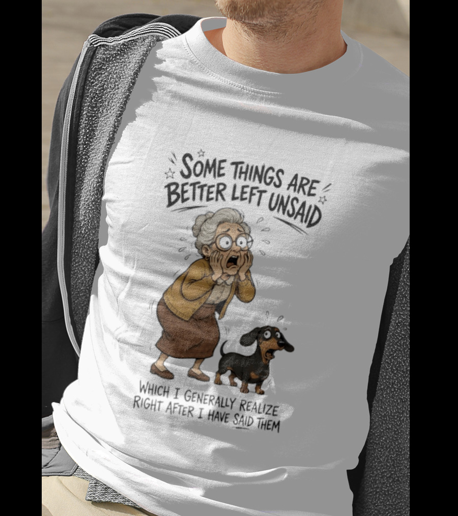 Grandma And Dachshund Some Things Are Better Left Unsaid Realize Right After I Have Said Them T-Shirt