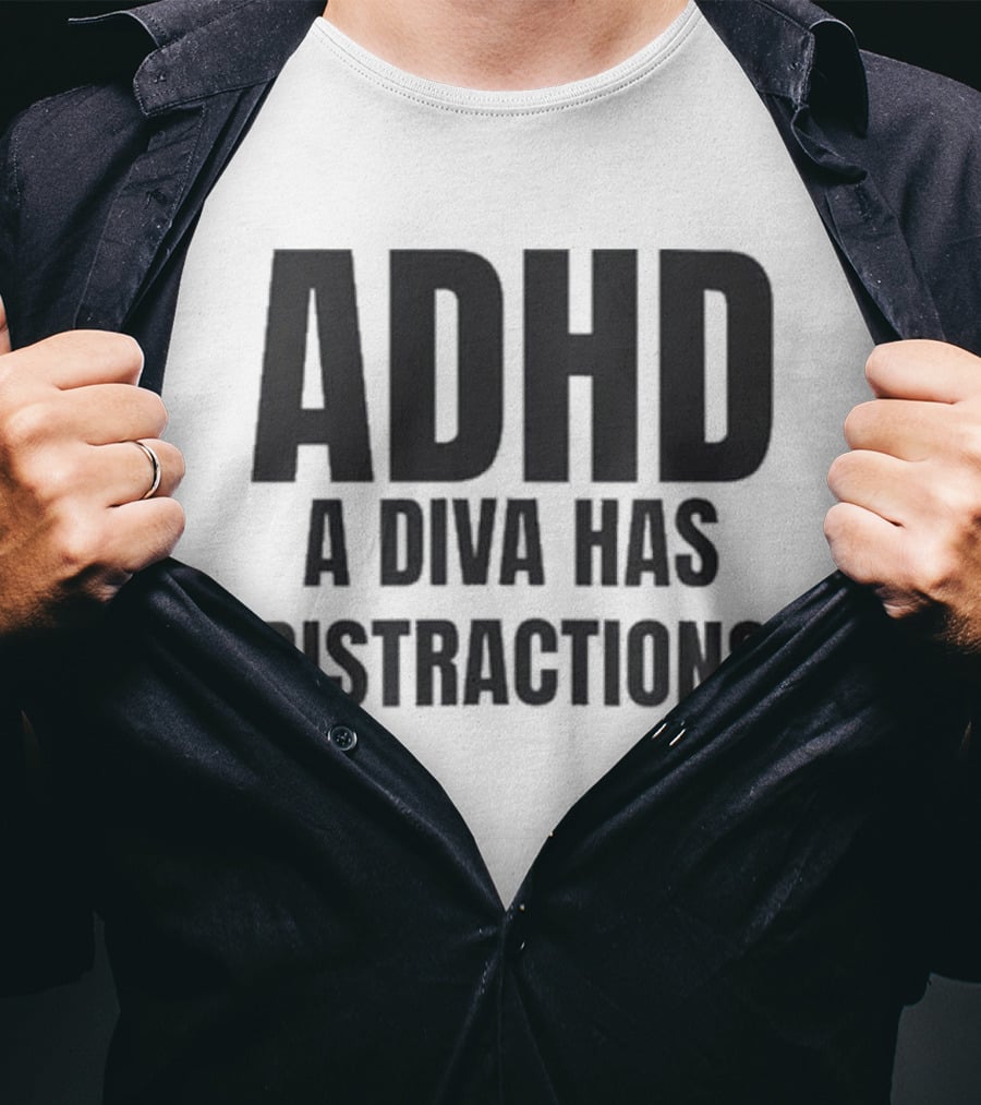 ADHD A Diva Has Distractions T-Shirt