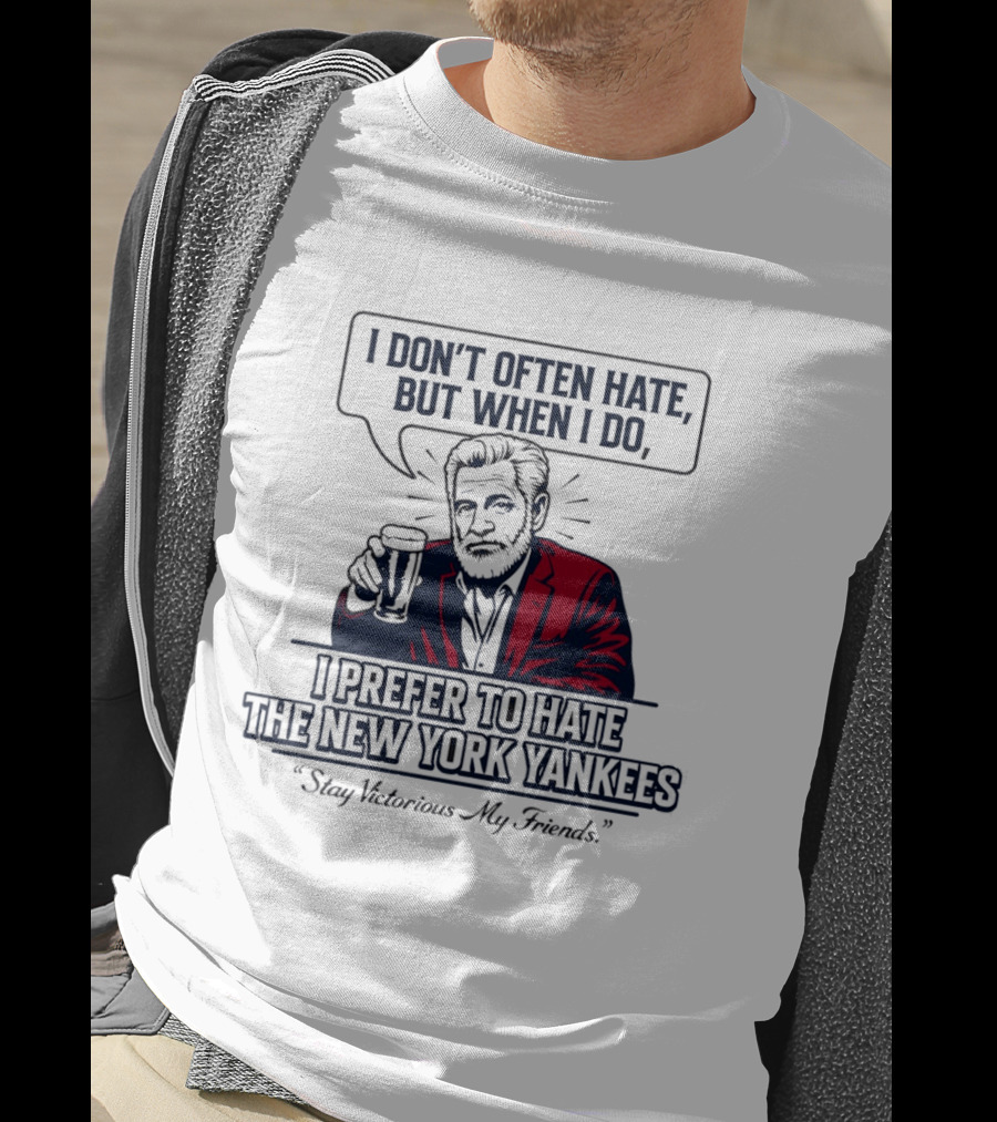 Boston Baseball I Don't Often Hate But When I Do I Prefer To Hate The New York Yankees Stay Victorious My Friends T-Shirt