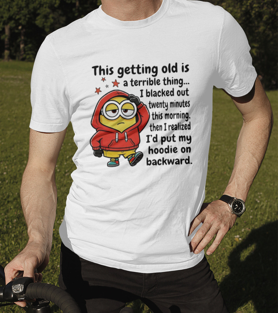 This Getting Old Is A Terrible Thing Minion Backward Humor T-Shirt