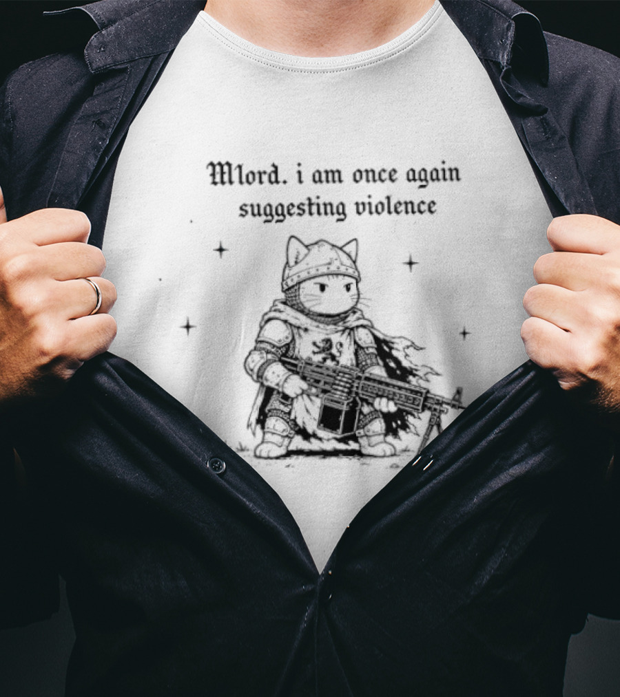 Mlord I Am Once Again Suggesting Violence Cat Knight Medieval Humor T-Shirt