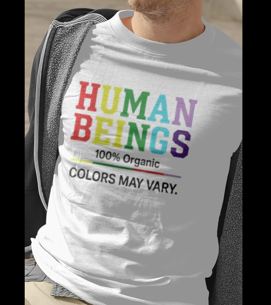 Human Beings 100% Organic Colors May Vary LGBT Pride T-Shirt