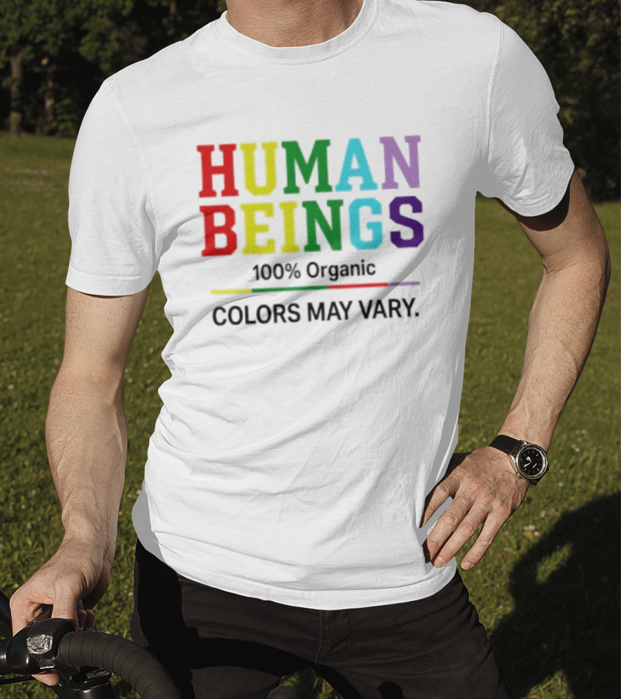 Human Beings 100% Organic Colors May Vary LGBT Pride T-Shirt