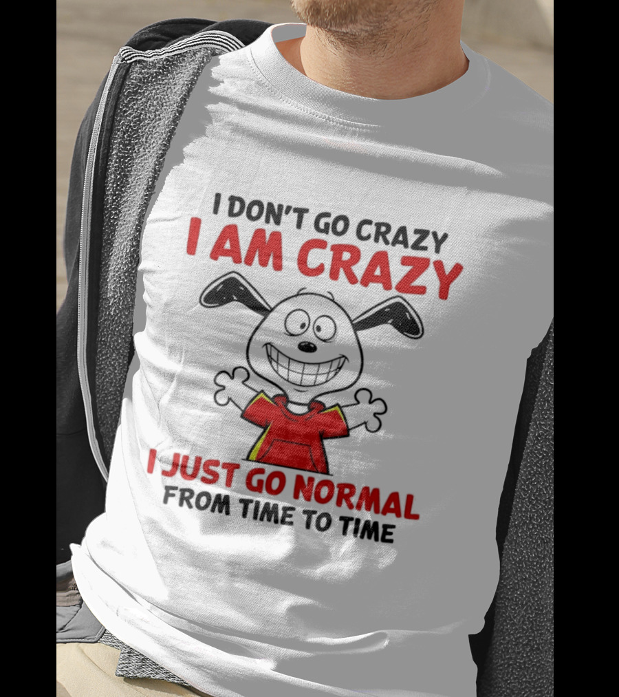 I Don't Go Crazy I Am Crazy I Just Go Normal From Time To Time Snoopy T-Shirt
