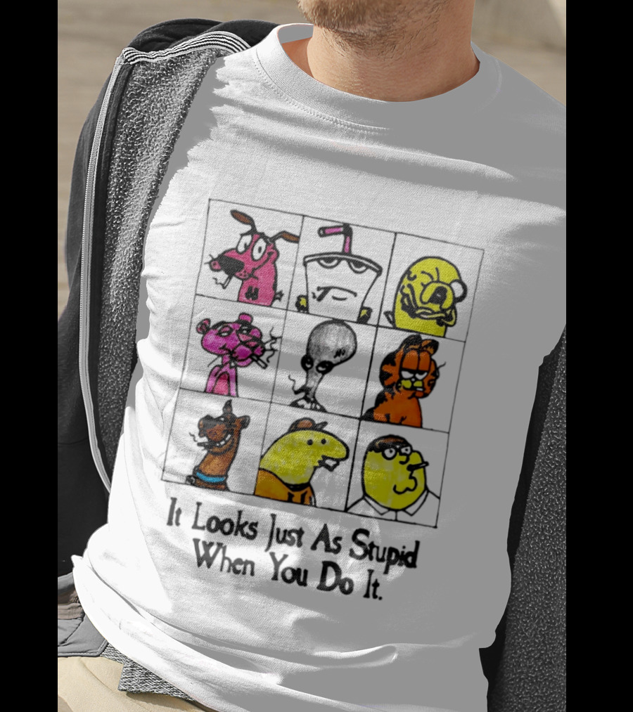 It Looks Just As Stupid When You Do It Anti Cartoon Characters T-Shirt
