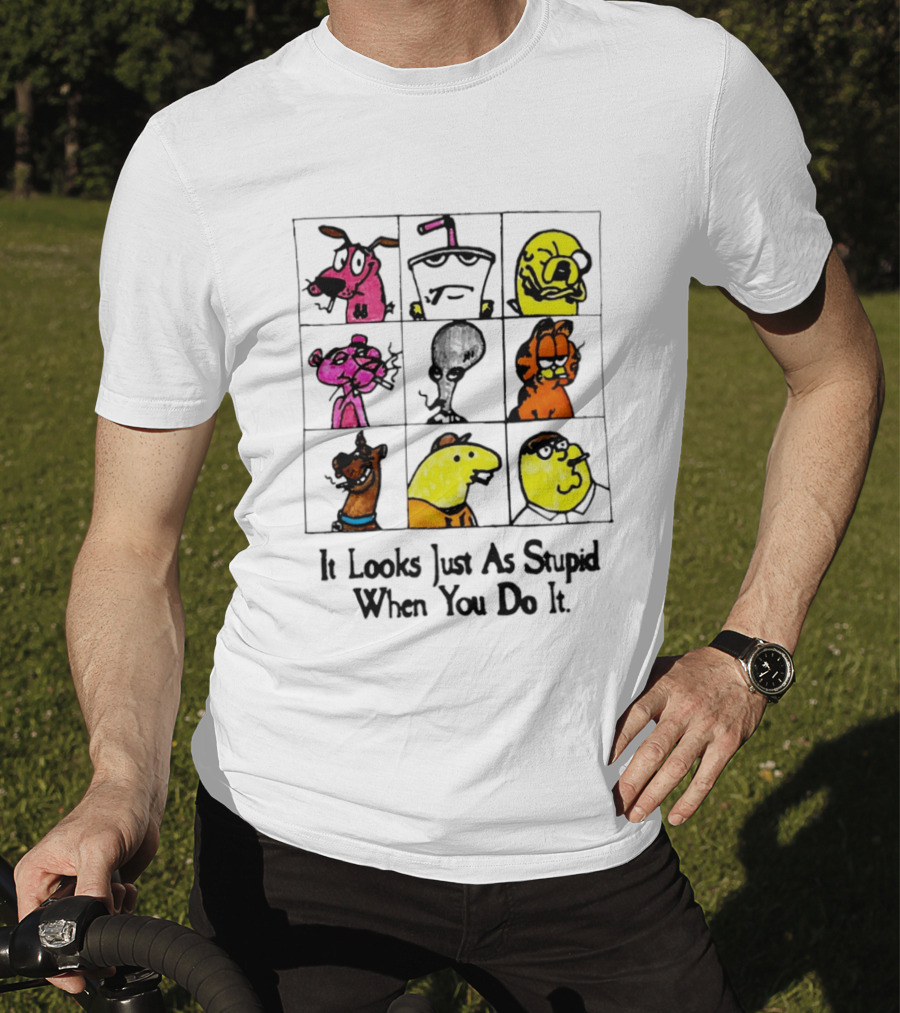 It Looks Just As Stupid When You Do It Anti Cartoon Characters T-Shirt