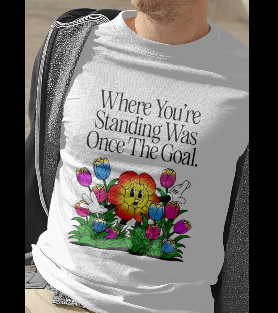 Where You're Standing Was Once The Goal Cartoon Flower Surrounded By Colorful Tulips T-Shirt