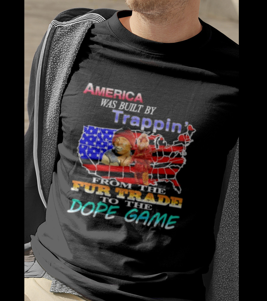 America Was Built By Trappin' From The Fur Trade To The Dope Game USA Map T-Shirt