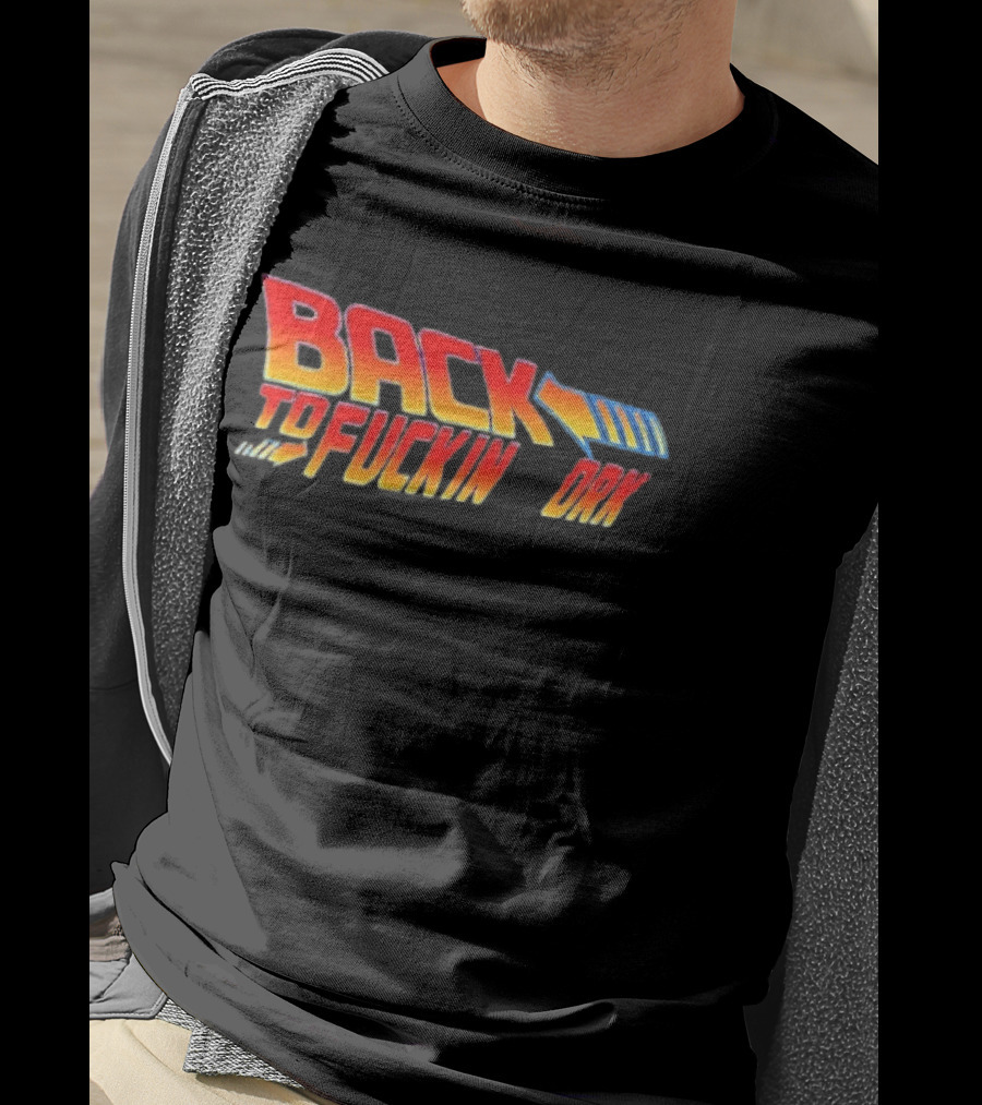 Back To The Fuckin Day Retro Humor T-Shirt