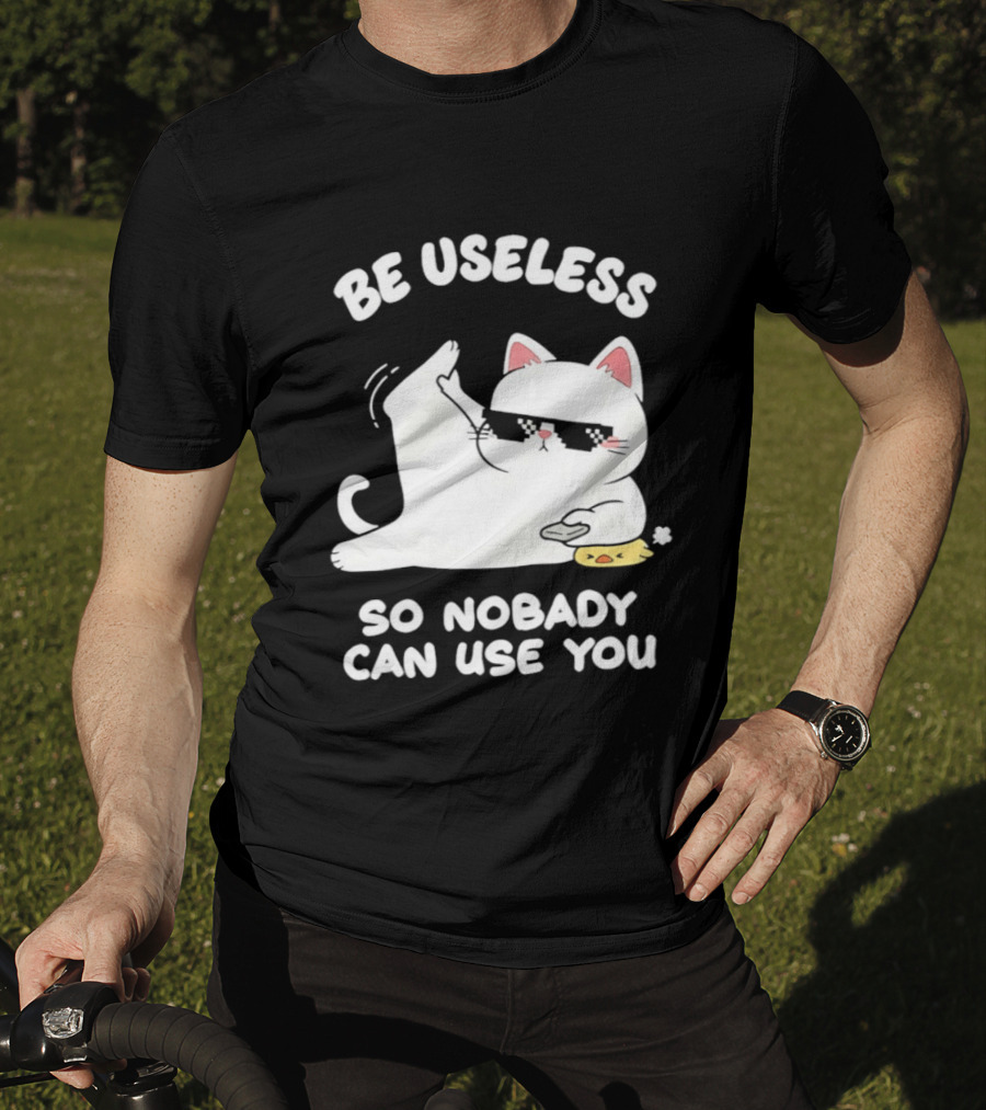 Be Useless So Nobody Can Use You Cat Hugging Slice Of Cheese T-Shirt