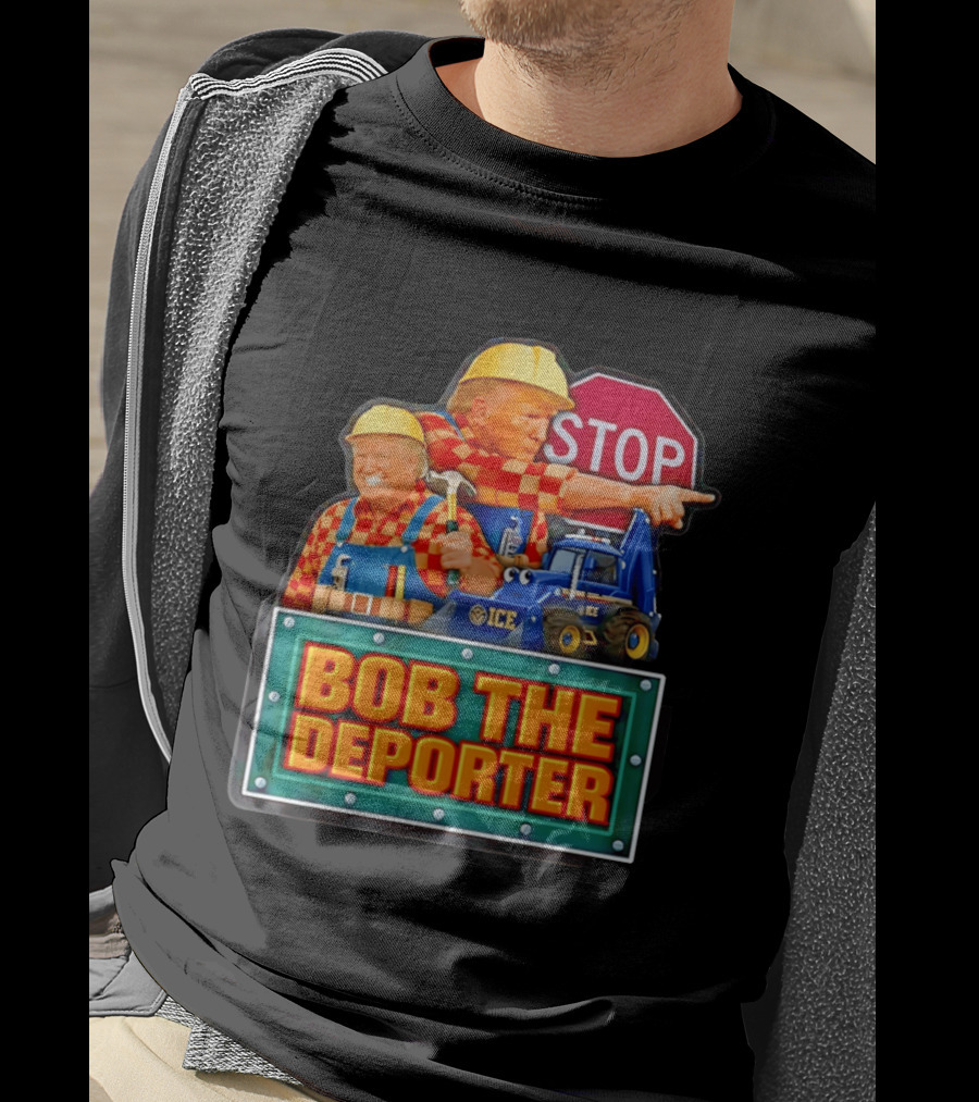 BOB THE DEPORTER STOP ICE Construction Worker Satirical Political T-Shirt