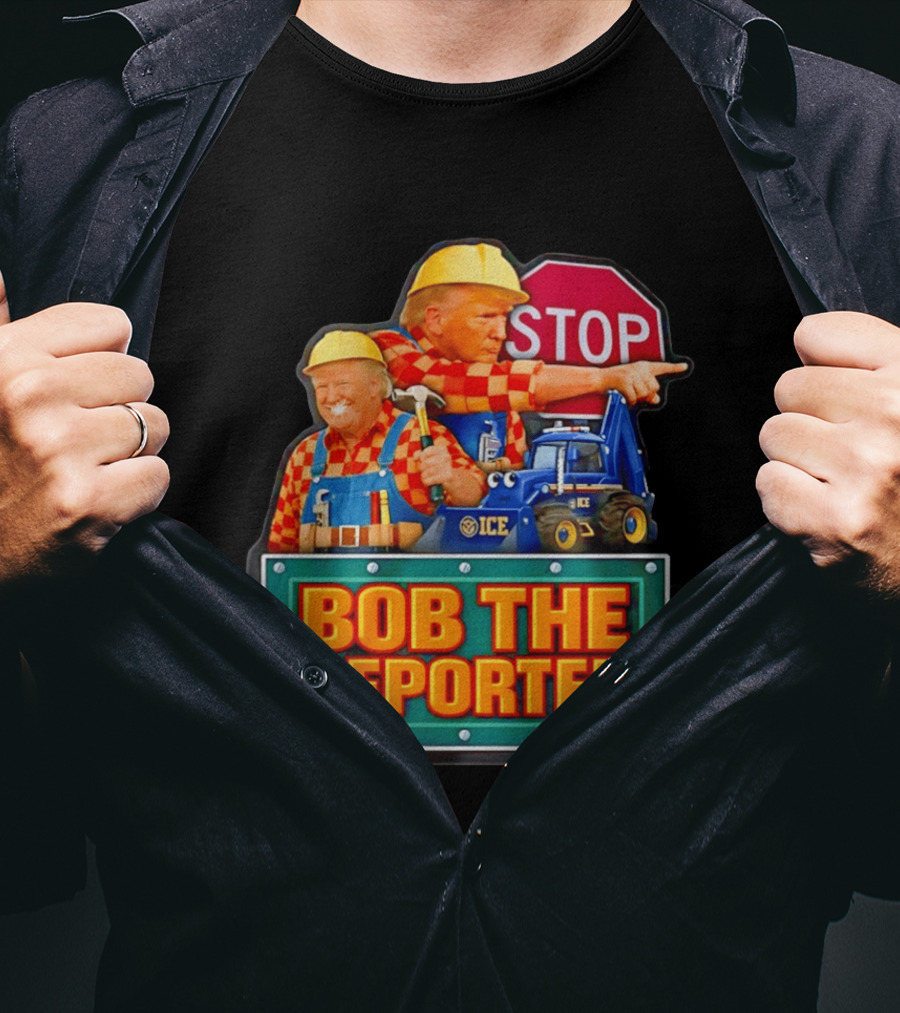 BOB THE DEPORTER STOP ICE Construction Worker Satirical Political T-Shirt