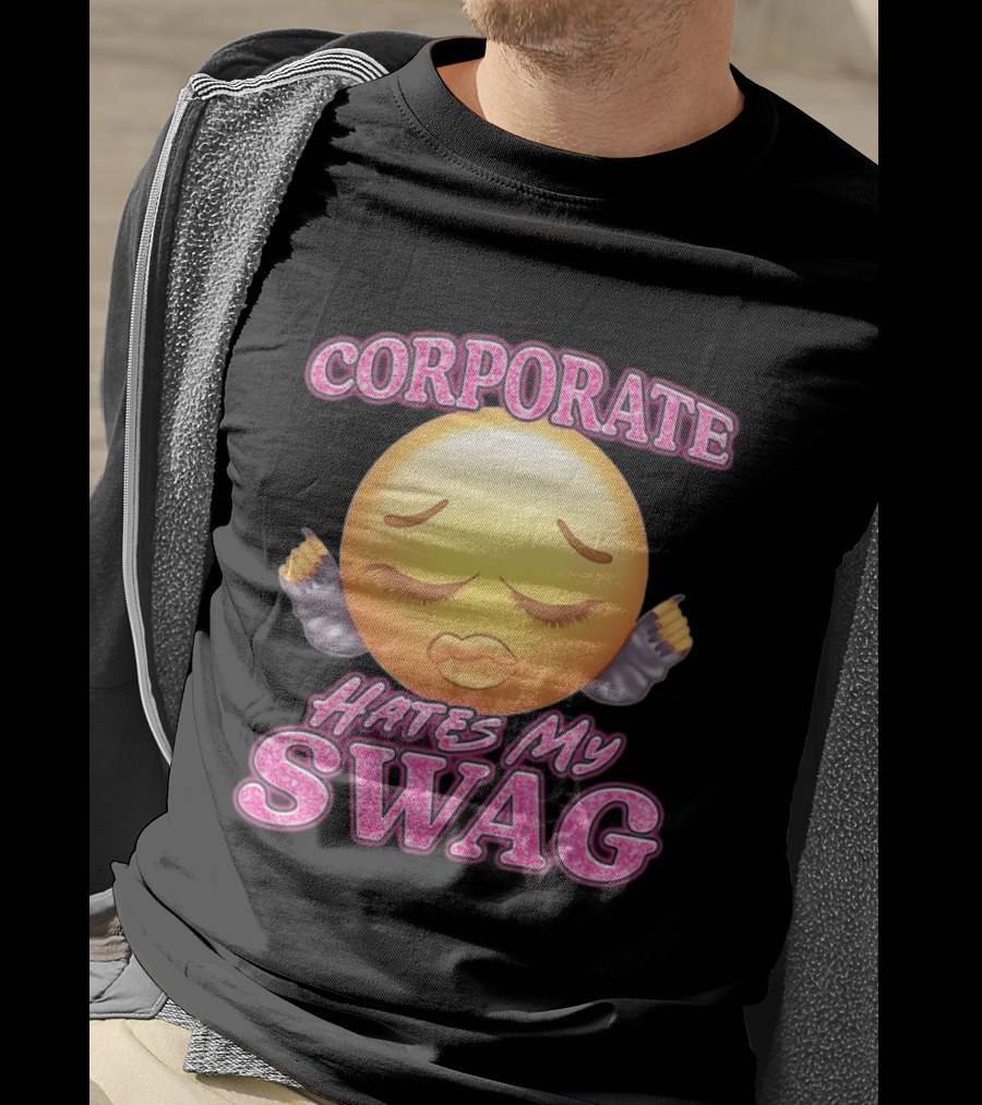 Corporate Hates My Swag Emoji Attitude T-Shirt