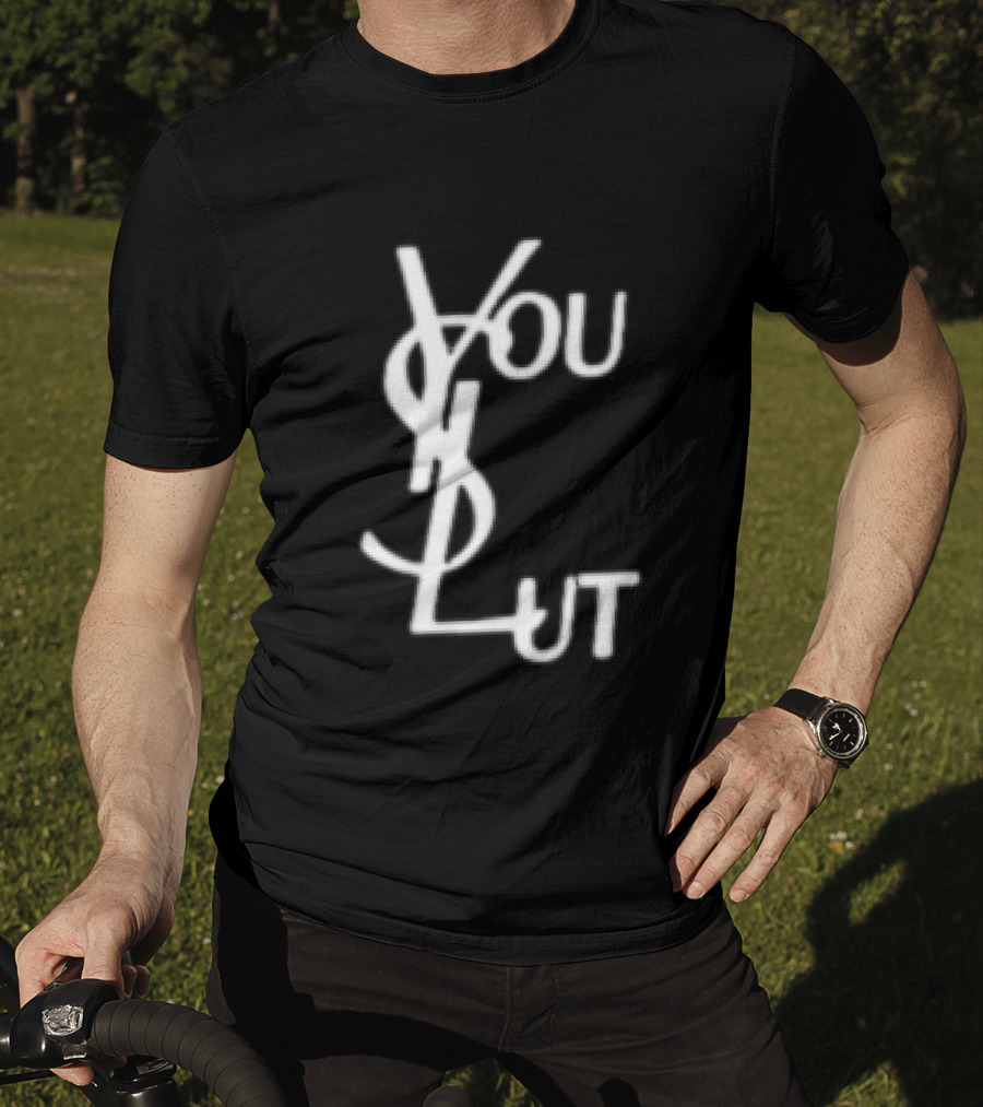 You Slut YSL Inspired Sarcastic Humor T-Shirt