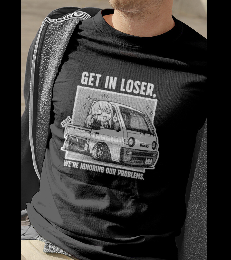 Get In Loser Suzuki Anime Ignoring Our Problems T-Shirt
