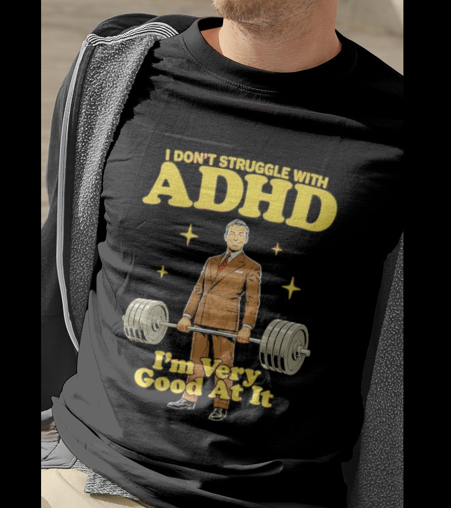 I Don't Struggle With ADHD I'm Very Good At It Weightlifting Suit Gentleman T-Shirt