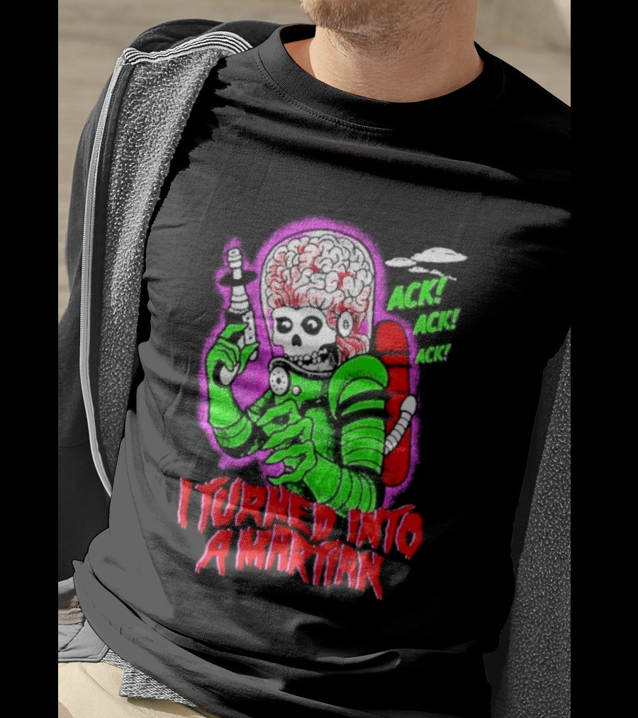 I Turned Into A Martian Ack Ack Ack Mars Attacks Retro Alien Martian T-Shirt