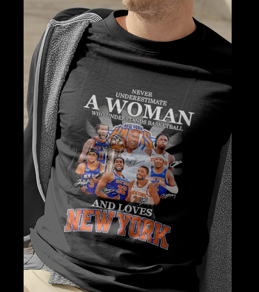 Never Underestimate A Woman Who Understands Basketball And Loves New York Knicks T-Shirt