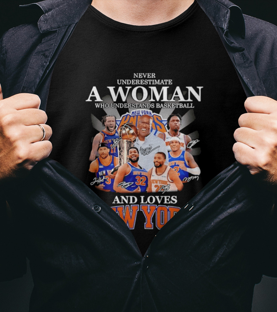 Never Underestimate A Woman Who Understands Basketball And Loves New York Knicks T-Shirt
