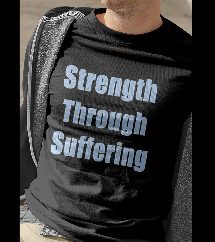 Strength Through Suffering Bold Motivational T-Shirt