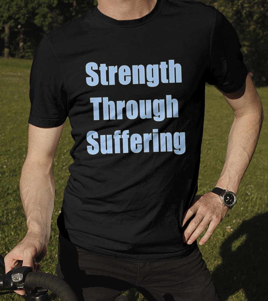 Strength Through Suffering Bold Motivational T-Shirt