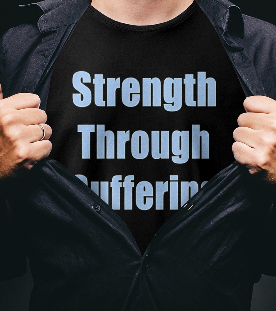 Strength Through Suffering Bold Motivational T-Shirt