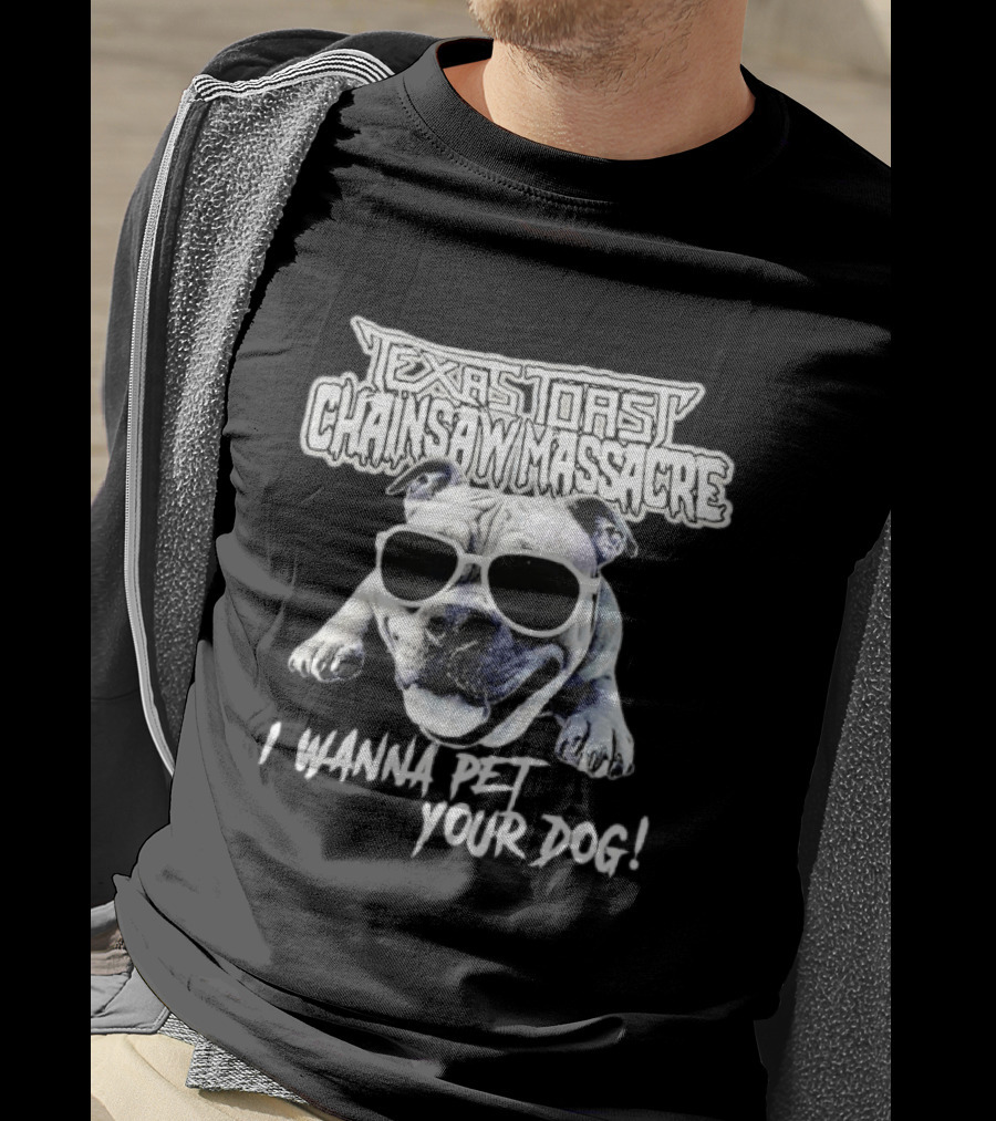 Texas Toast Chainsaw Massacre I Wanna Pet Your Dog Bulldog Sunglasses T-Shirt