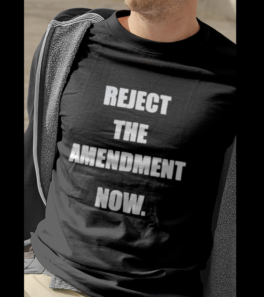 Reject The Amendment Now T-Shirt