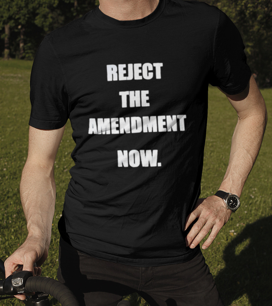 Reject The Amendment Now T-Shirt