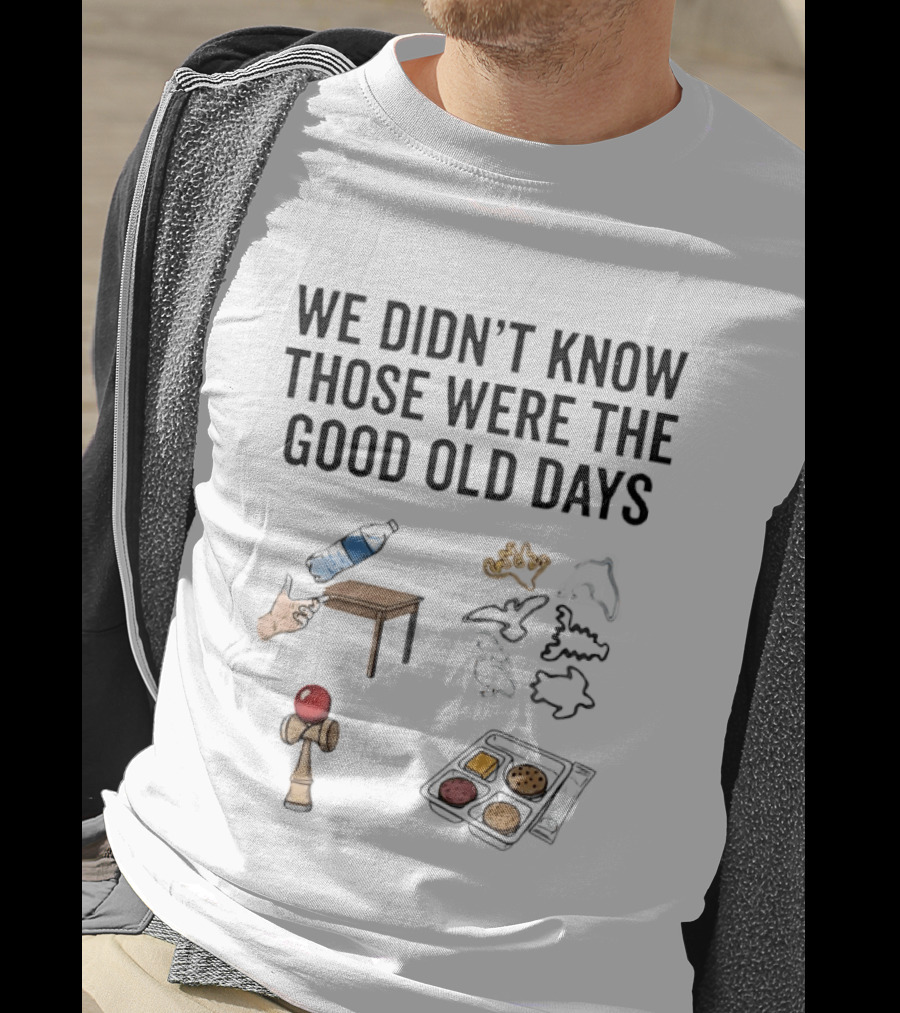 We Didn't Know Those Were The Good Old Days Nostalgic Playful Memories Toy And Snack T-Shirt