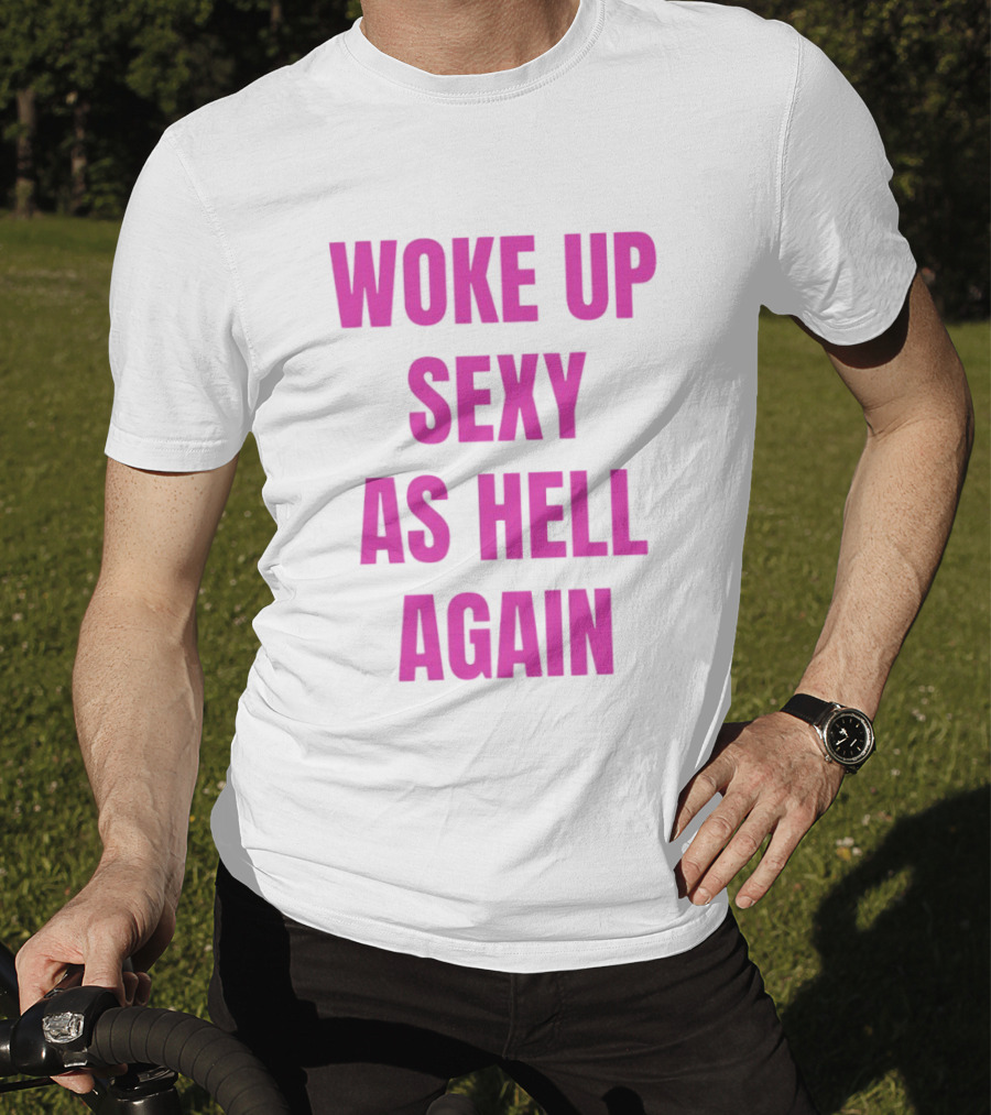Woke Up Sexy As Hell Again Bold Pink T-Shirt