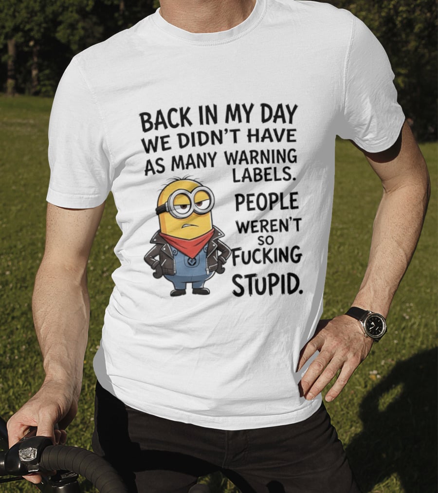 Back In My Day We Didn't Have As Many Warning Labels Minions Weren't So Stupid T-Shirt