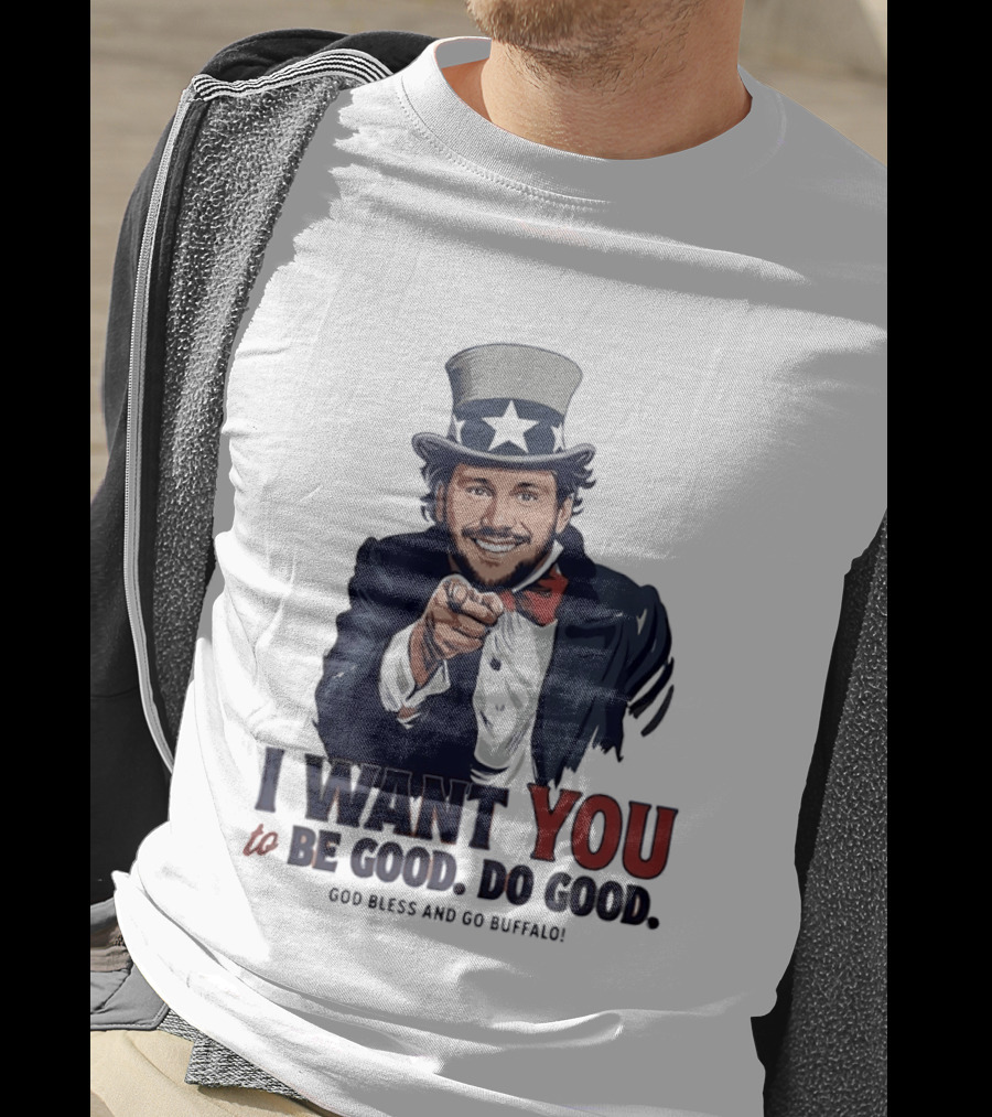 Uncle Sam Josh Allen I Want You To Be Good Do Good God Bless And Go Buffalo T-Shirt