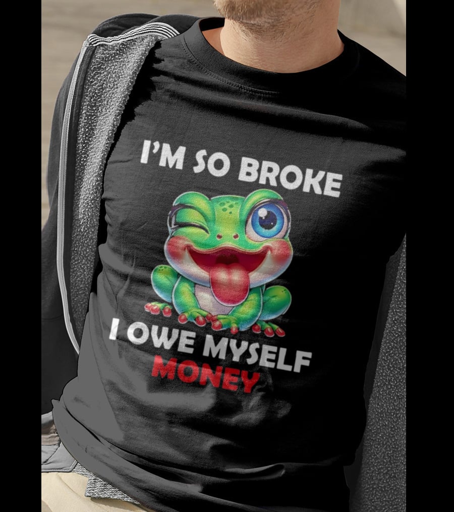 I'm So Broke I Owe Myself Money Cartoon Frog Winking Tongue Out T-Shirt