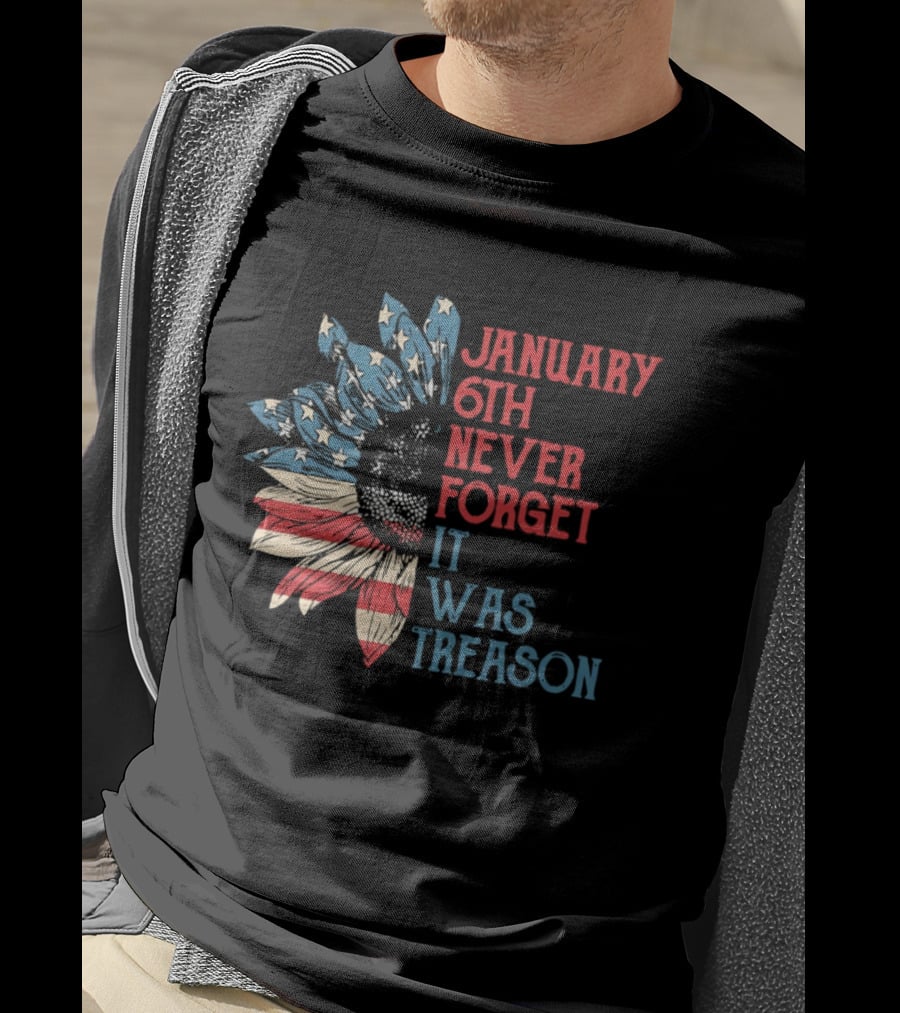 January 6th Never Forget It Was Treason American Flag Sunflower T-Shirt