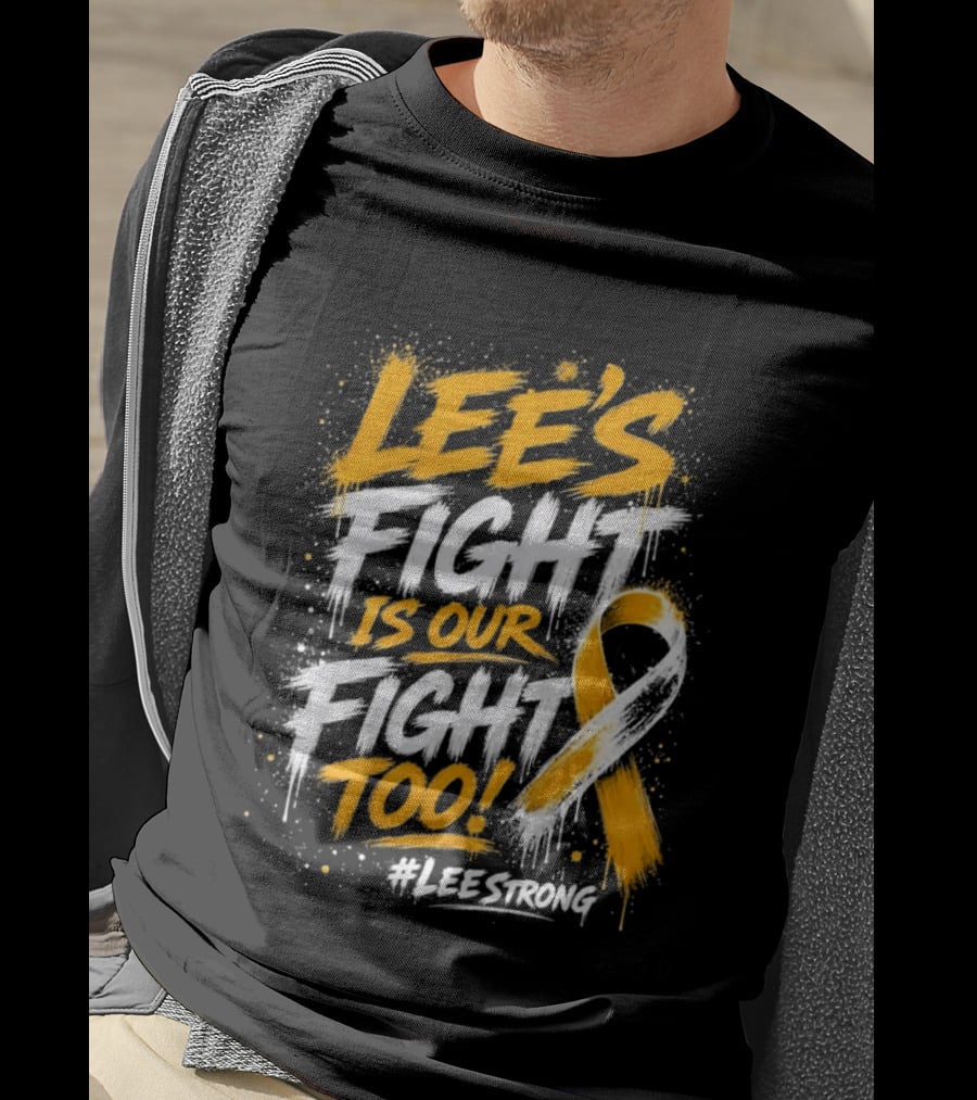 Lee's Fight Is Our Fight Too Ribbon LeeStrong Cancer Awareness T-Shirt