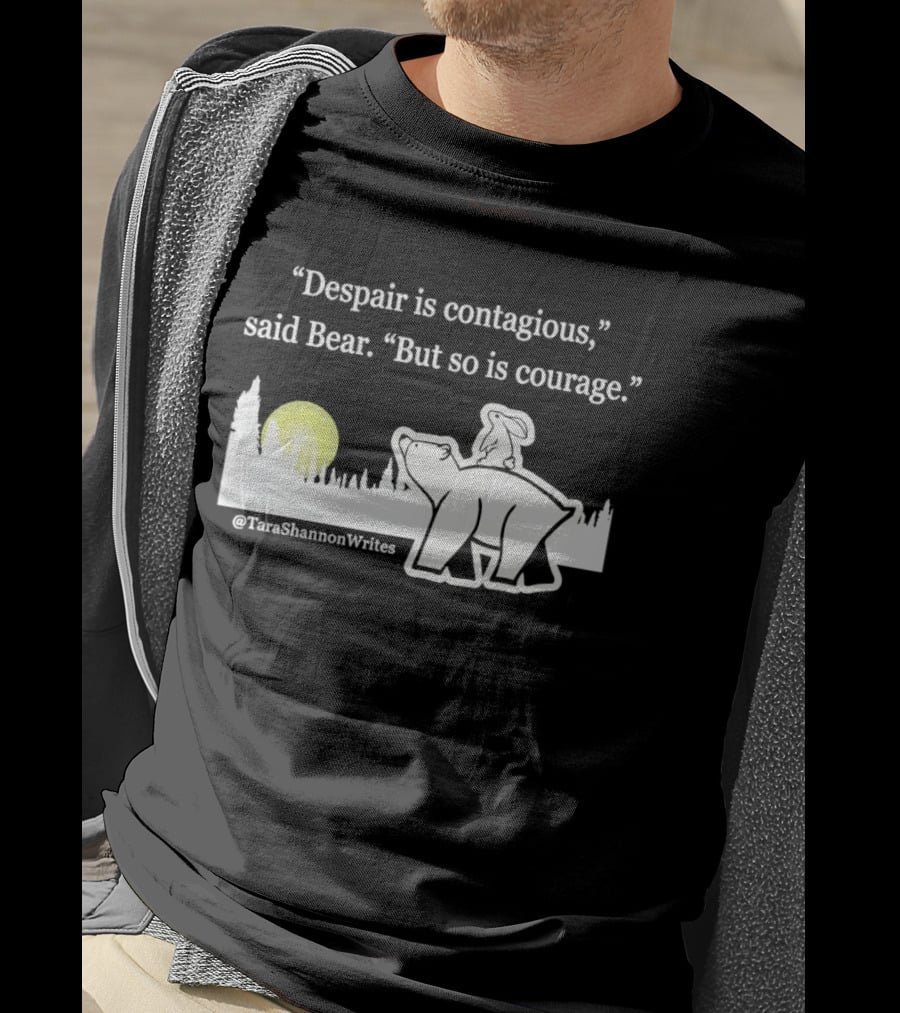Despair Is Contagious Said Bear But So Is Courage Tara Shannon Polar Bear Scene T-Shirt