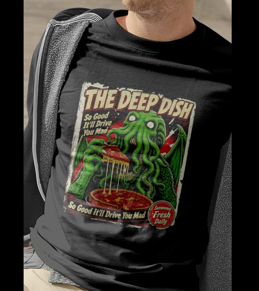 The Deep Dish Cthulhu So Good It'll Drive You Mad Summoned Fresh Daily T-Shirt