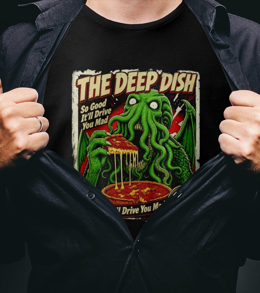 The Deep Dish Cthulhu So Good It'll Drive You Mad Summoned Fresh Daily T-Shirt
