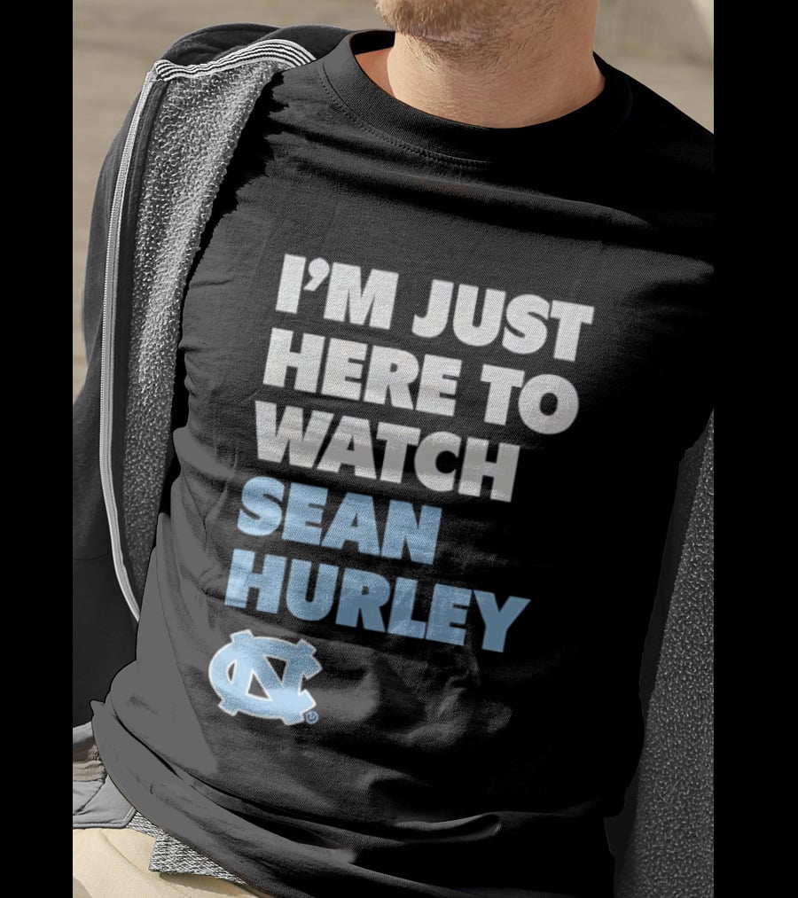 North Carolina Tar Heels I'm Just Here To Sean Hurley T-Shirt