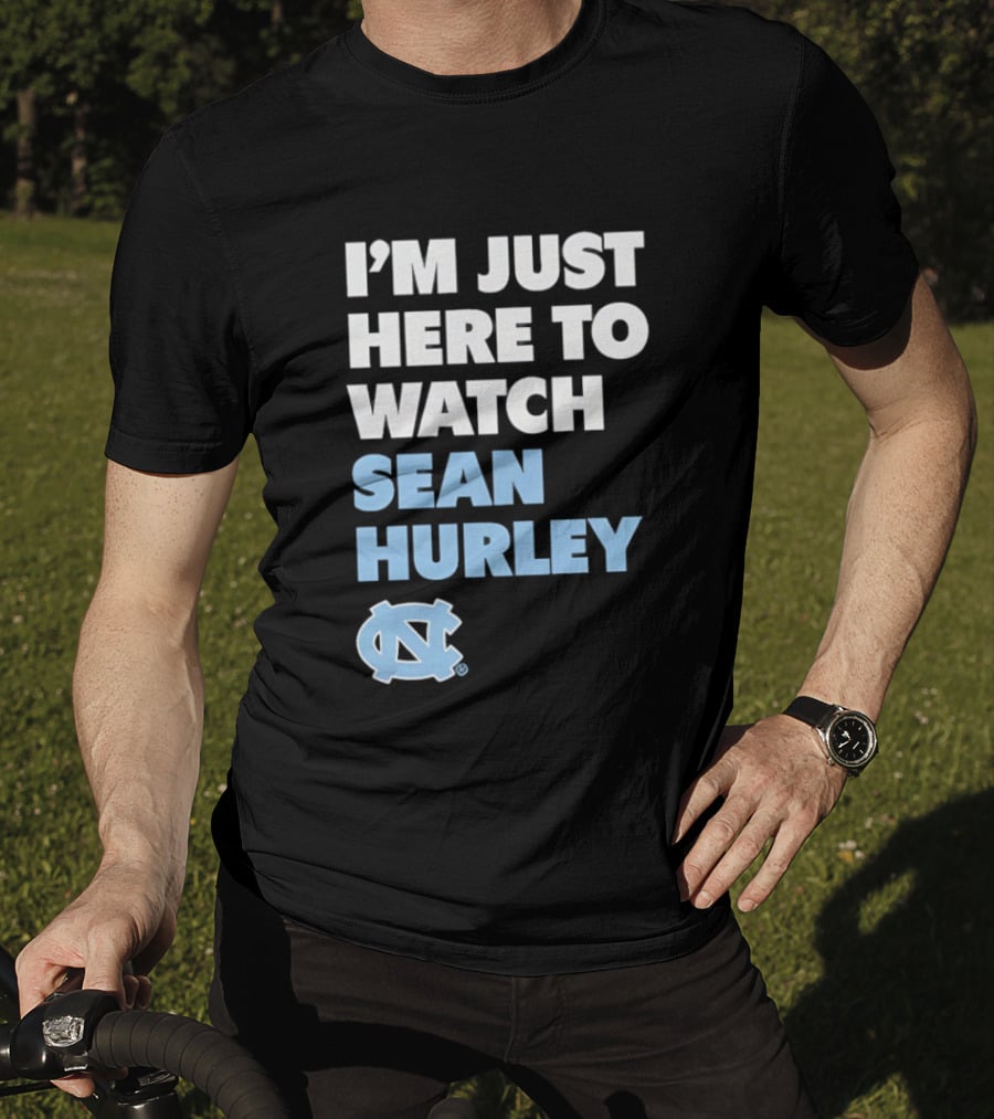 North Carolina Tar Heels I'm Just Here To Sean Hurley T-Shirt